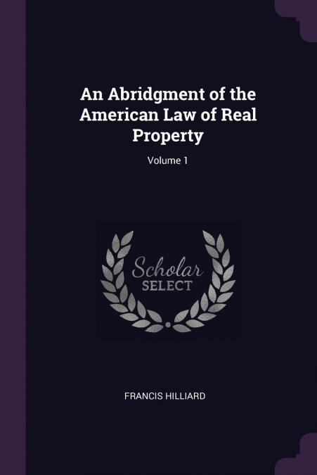 An Abridgment of the American Law of Real Property; Volume 1