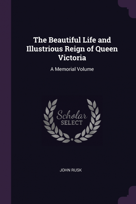 The Beautiful Life and Illustrious Reign of Queen Victoria