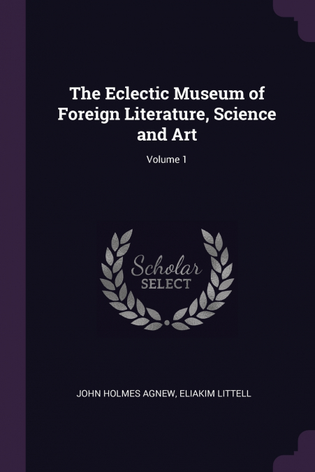 The Eclectic Museum of Foreign Literature, Science and Art; Volume 1