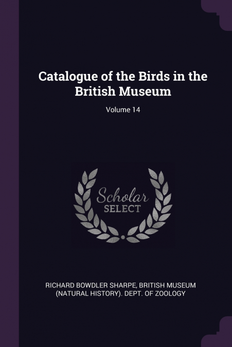 Catalogue of the Birds in the British Museum; Volume 14