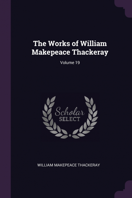 The Works of William Makepeace Thackeray; Volume 19