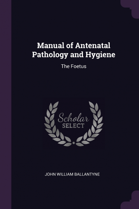 Manual of Antenatal Pathology and Hygiene