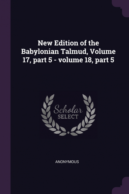 New Edition of the Babylonian Talmud, Volume 17, part 5 - volume 18, part 5