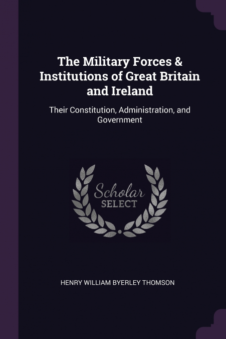 The Military Forces & Institutions of Great Britain and Ireland