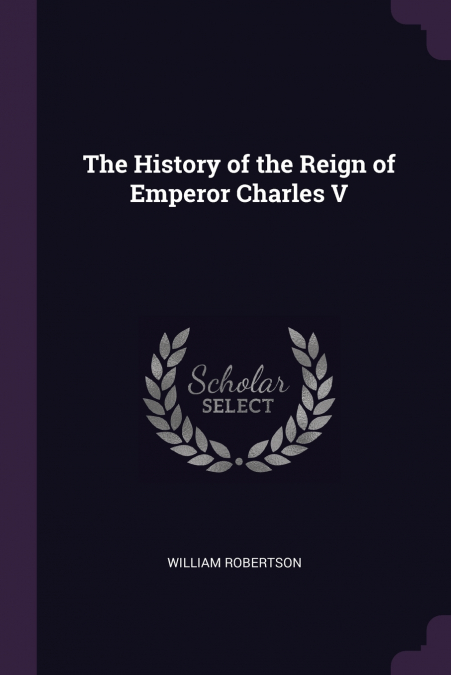 The History of the Reign of Emperor Charles V