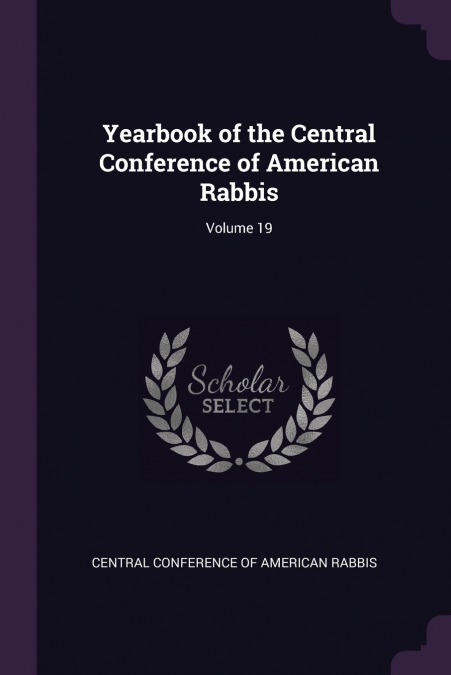 Yearbook of the Central Conference of American Rabbis; Volume 19