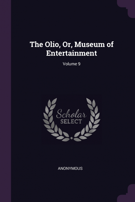 The Olio, Or, Museum of Entertainment; Volume 9