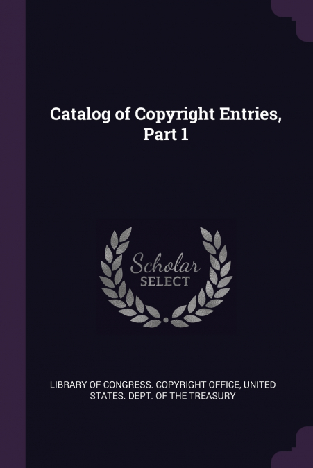 Catalog of Copyright Entries, Part 1