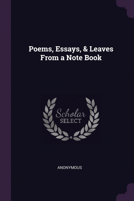 Poems, Essays, & Leaves From a Note Book