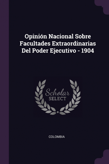 Opinión Nacional Sobre Facultades Extraordinarias Del Poder Ejecutivo - 1904