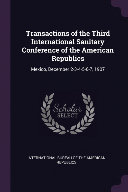 Transactions of the Third International Sanitary Conference of the American Republics