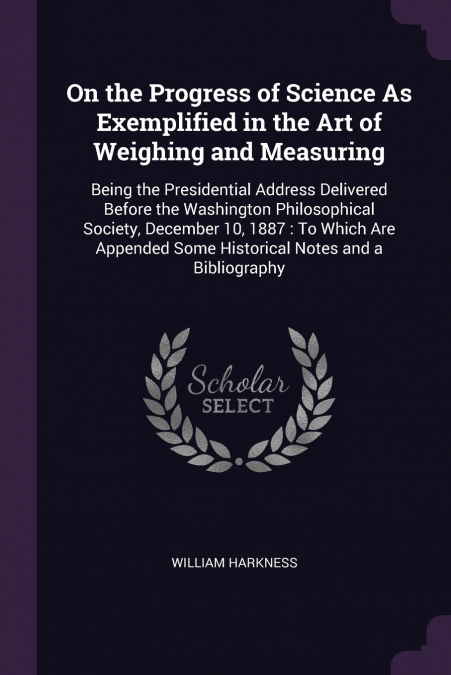 On the Progress of Science As Exemplified in the Art of Weighing and Measuring