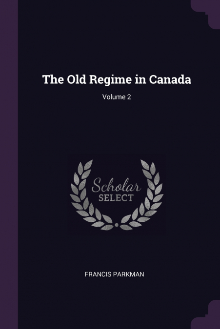 The Old Regime in Canada; Volume 2