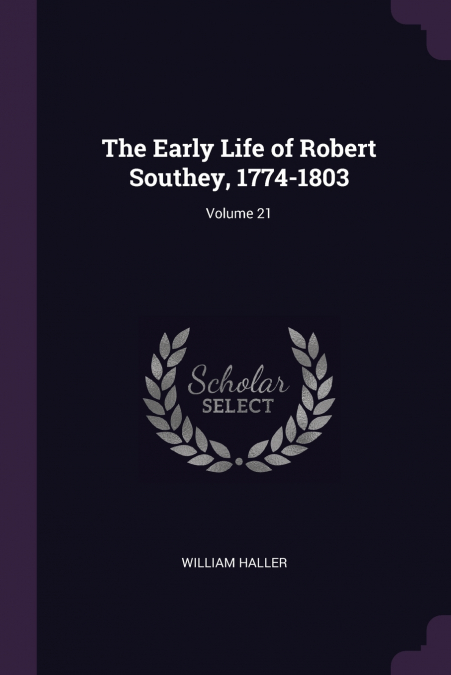 The Early Life of Robert Southey, 1774-1803; Volume 21