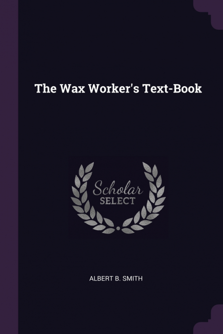 The Wax Worker’s Text-Book