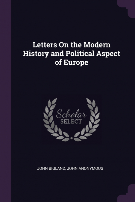 Letters On the Modern History and Political Aspect of Europe
