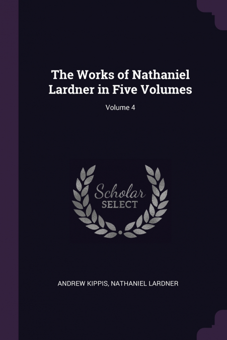 The Works of Nathaniel Lardner in Five Volumes; Volume 4