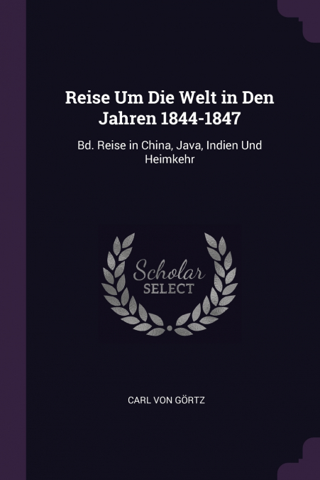 Reise Um Die Welt in Den Jahren 1844-1847
