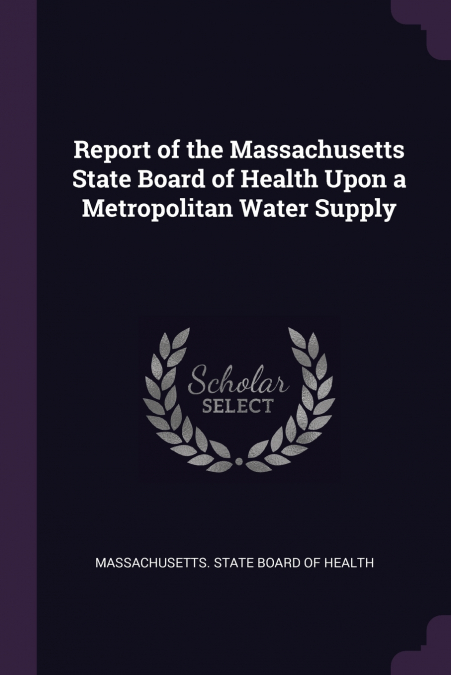 Report of the Massachusetts State Board of Health Upon a Metropolitan Water Supply