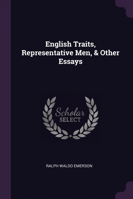 English Traits, Representative Men, & Other Essays