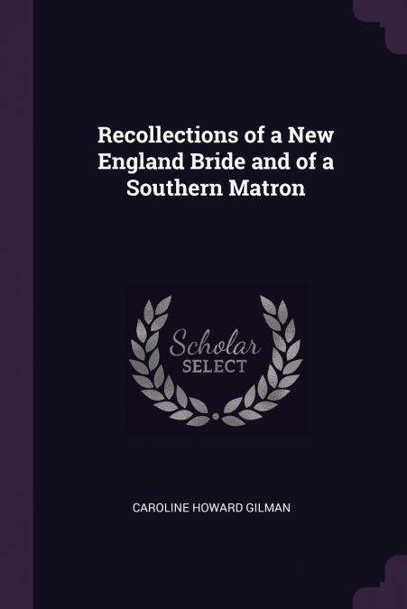 Recollections of a New England Bride and of a Southern Matron