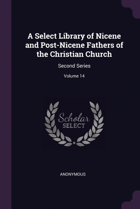 A Select Library of Nicene and Post-Nicene Fathers of the Christian Church