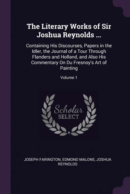 The Literary Works of Sir Joshua Reynolds ...
