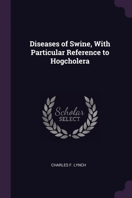 Diseases of Swine, With Particular Reference to Hogcholera