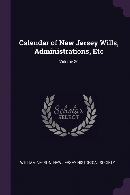 Calendar of New Jersey Wills, Administrations, Etc; Volume 30