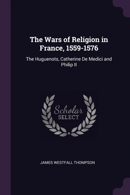 The Wars of Religion in France, 1559-1576