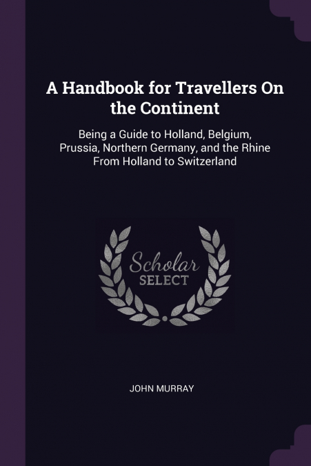 A Handbook for Travellers On the Continent