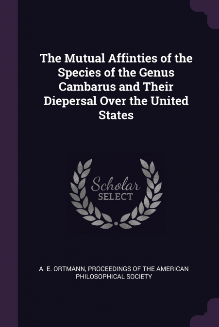 The Mutual Affinties of the Species of the Genus Cambarus and Their Diepersal Over the United States