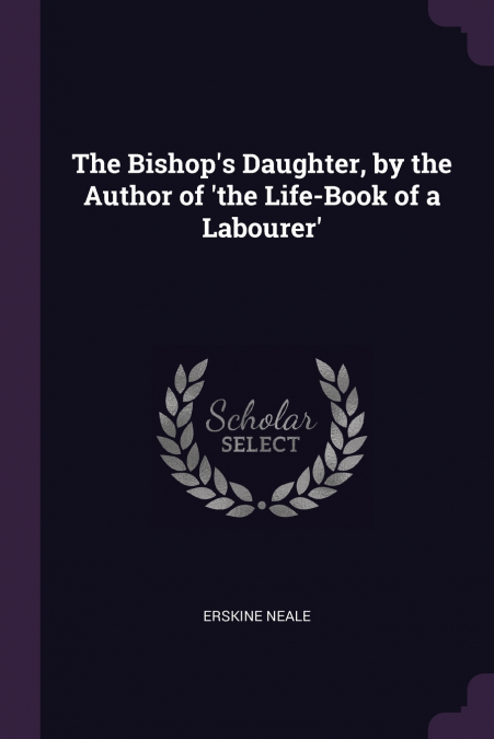 The Bishop’s Daughter, by the Author of ’the Life-Book of a Labourer’