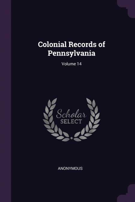 Colonial Records of Pennsylvania; Volume 14