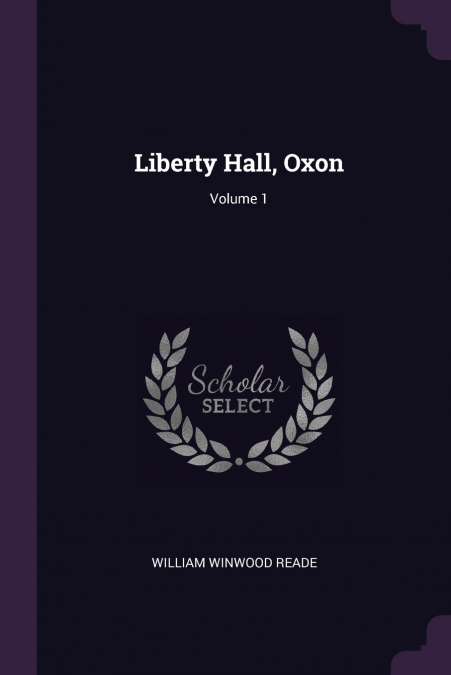 Liberty Hall, Oxon; Volume 1