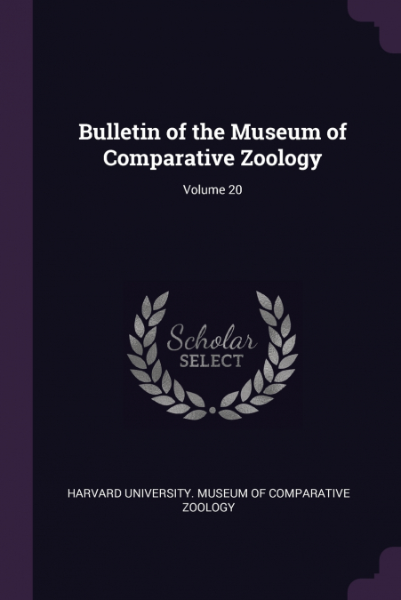 Bulletin of the Museum of Comparative Zoology; Volume 20