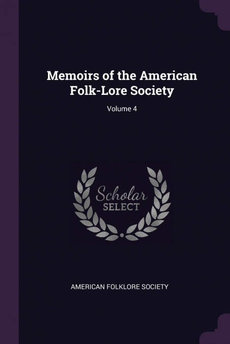 Memoirs of the American Folk-Lore Society; Volume 4