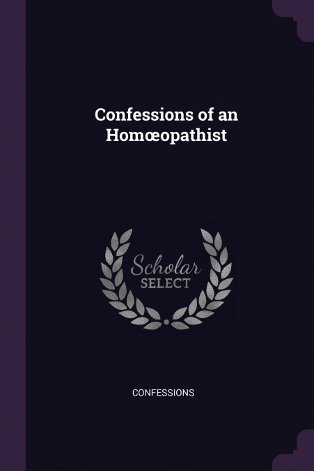 Confessions of an Homœopathist