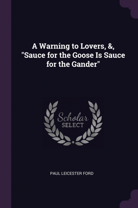 A Warning to Lovers, &, 'Sauce for the Goose Is Sauce for the Gander'