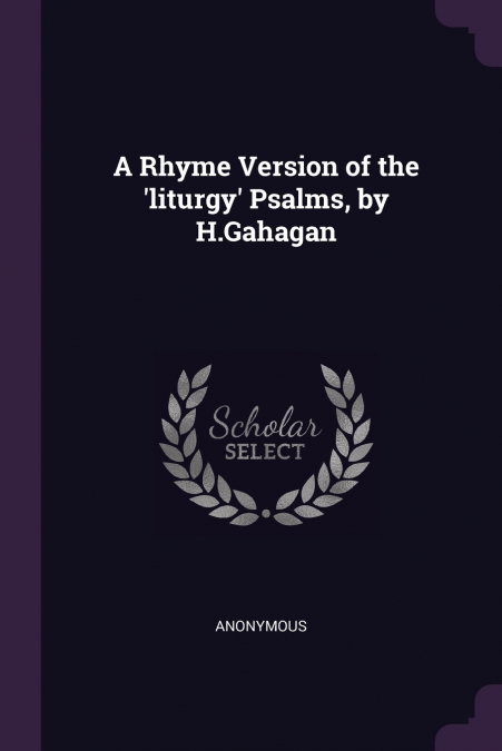 A Rhyme Version of the ’liturgy’ Psalms, by H.Gahagan