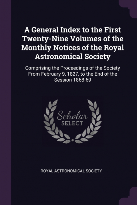 A General Index to the First Twenty-Nine Volumes of the Monthly Notices of the Royal Astronomical Society