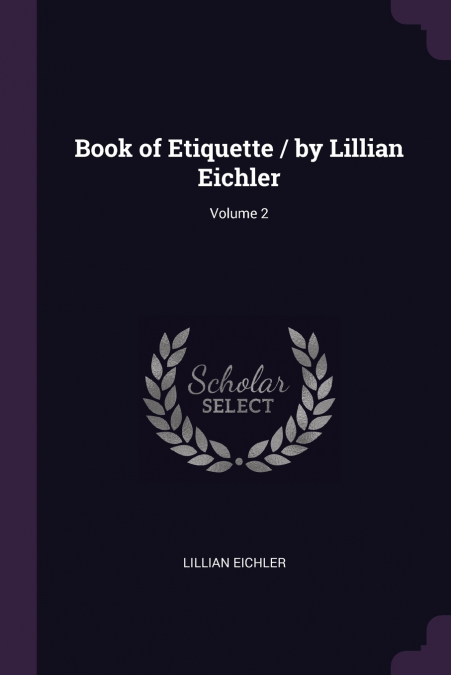 Book of Etiquette / by Lillian Eichler; Volume 2
