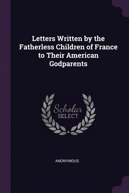 Letters Written by the Fatherless Children of France to Their American Godparents