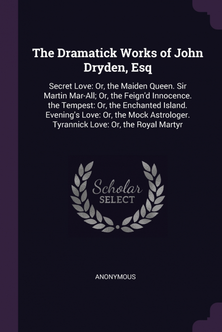 The Dramatick Works of John Dryden, Esq