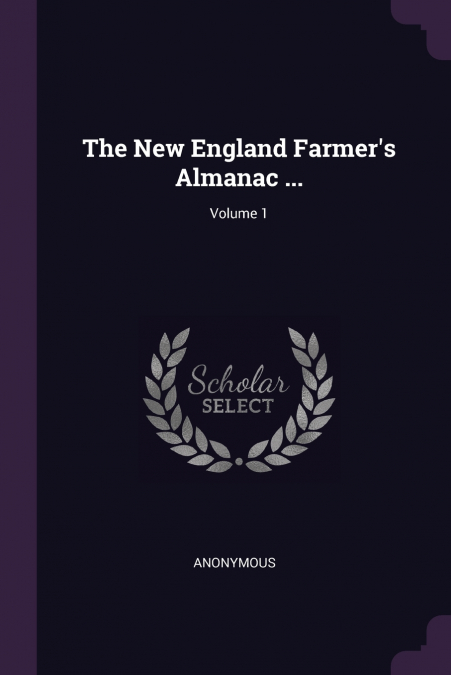 The New England Farmer’s Almanac ...; Volume 1