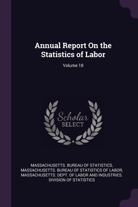 Annual Report On the Statistics of Labor; Volume 18
