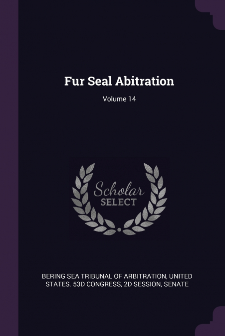 Fur Seal Abitration; Volume 14