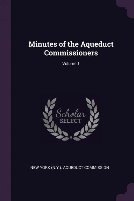 Minutes of the Aqueduct Commissioners; Volume 1