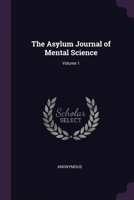 The Asylum Journal of Mental Science; Volume 1