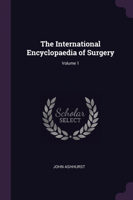 The International Encyclopaedia of Surgery; Volume 1
